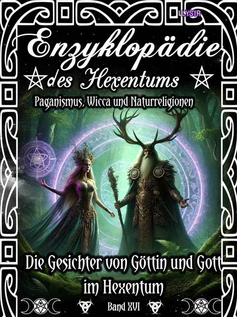 Enzyklop&auml;die des Hexentums - Die Gesichter von G&ouml;ttin und Gott im Hexentum - Band 16 - Frater LYSIR