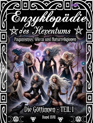 Enzyklopädie des Hexentums - Die Göttinnen - TEIL I - Band 17