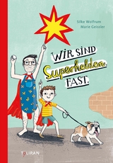 Wir sind Superhelden. Fast. - Silke Wolfrum