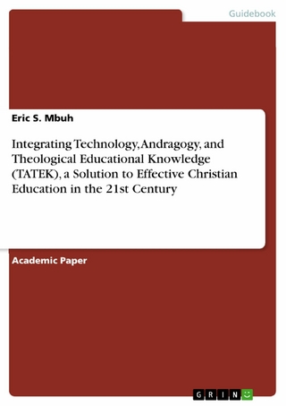 Integrating Technology, Andragogy, and Theological Educational Knowledge (TATEK), a Solution to Effective Christian Education in the 21st Century