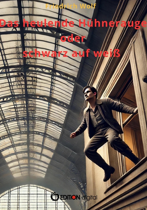 Das heulende H&uuml;hnerauge oder schwarz auf wei&szlig; -  Friedrich Wolf