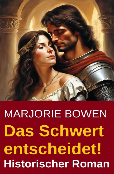 Das Schwert entscheidet! Historischer Roman -  Marjorie Bowen