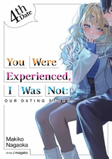 You Were Experienced, I Was Not: Our Dating Story 4th Date (Light Novel) -  Makiko Nagaoka