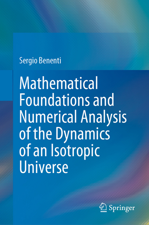 Mathematical Foundations and Numerical Analysis of the Dynamics of an Isotropic Universe -  Sergio Benenti