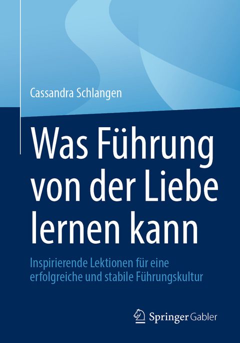 Was F&uuml;hrung von der Liebe lernen kann - Cassandra Schlangen