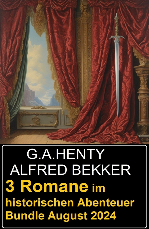 3 Romane im historischen Abenteuer Bundle August 2024 -  Alfred Bekker,  G. A. Henty