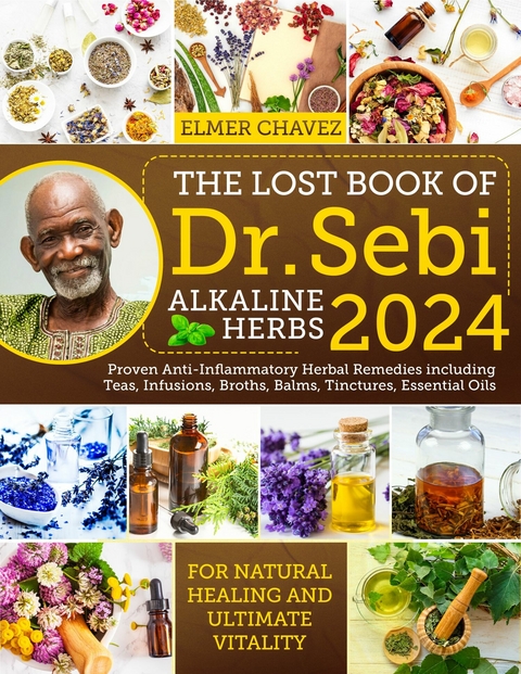 The Lost Book of Dr. Sebi Alkaline Herbs -  Elmer Chavez