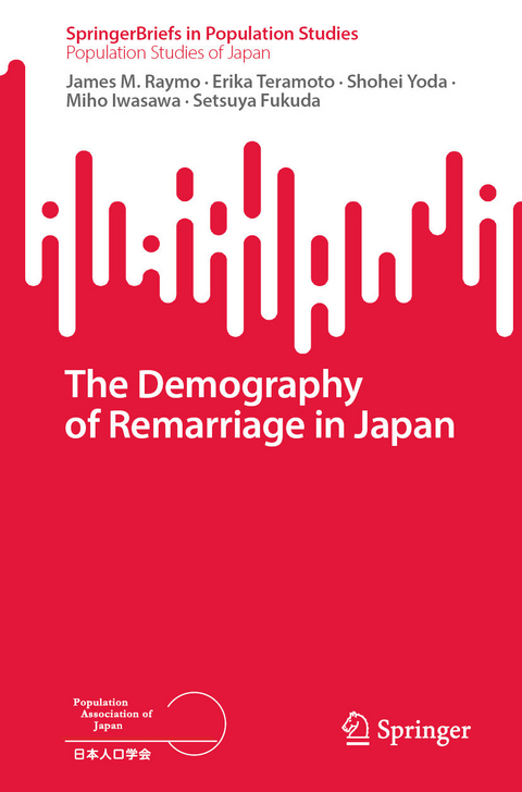 The Demography of Remarriage in Japan - James M. Raymo, Erika Teramoto, Shohei Yoda, Miho Iwasawa, Setsuya Fukuda