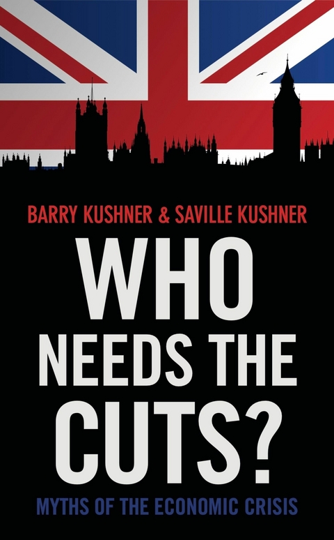 Who Needs the Cuts? -  Barry Kushner,  Saville Kushner