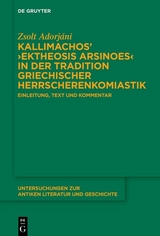 Kallimachos&rsquo; &rsaquo;Ektheosis Arsinoes&lsaquo; in der Tradition griechischer Herrscherenkomiastik - Zsolt Adorj&aacute;ni