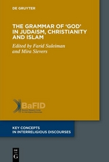 The Grammar of &lsquo;God&rsquo; in Judaism, Christianity and Islam - 