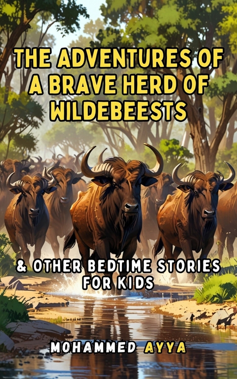 The Adventures of a Brave Herd of Wildebeests & Other Bedtime Stories For Kids -  Mohammed Ayya