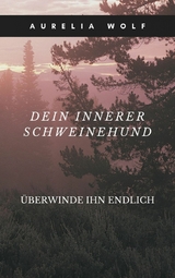 Dein innerer Schweinehund - Aurelia Wolf