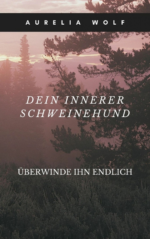 Dein innerer Schweinehund - Aurelia Wolf