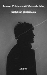 Innerer Frieden statt Wutausbr&uuml;che - Aurelia Wolf