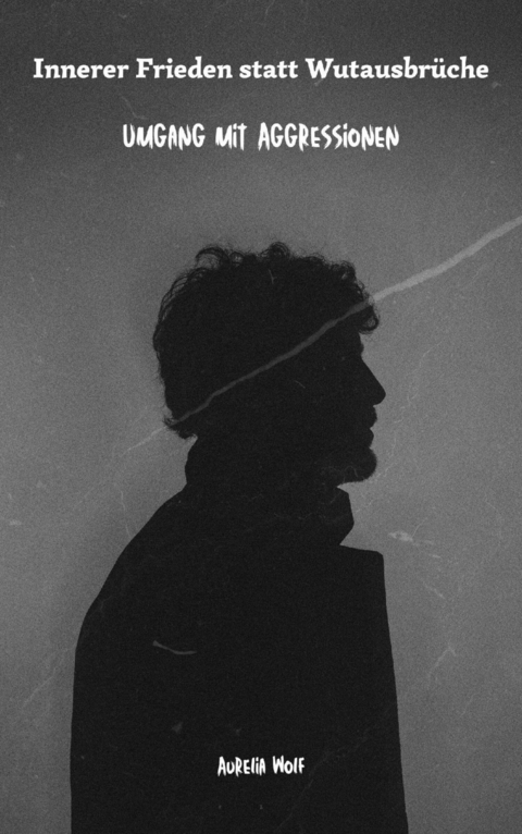 Innerer Frieden statt Wutausbr&uuml;che - Aurelia Wolf