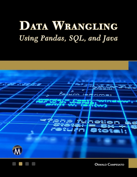 Data Wrangling Using Pandas, SQL, and Java -  Oswald Campesato,  Mercury Learning and Information
