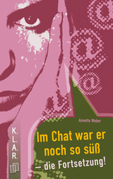 K.L.A.R. - Taschenbuch: Im Chat war er noch so süß - die Fortsetzung! - Annette Weber