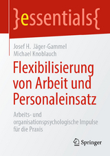 Flexibilisierung von Arbeit und Personaleinsatz - Josef H. J&auml;ger-Gammel, Michael Knoblauch