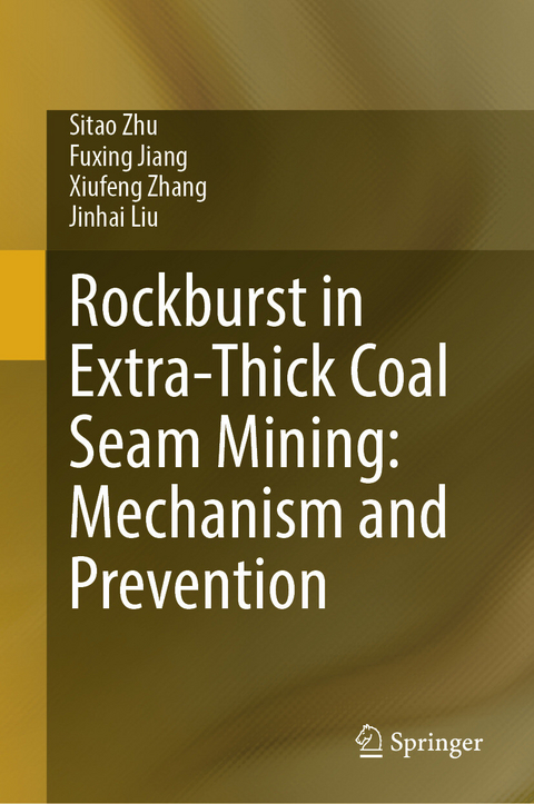 Rockburst in Extra-Thick Coal Seam Mining: Mechanism and Prevention -  Sitao Zhu,  Fuxing Jiang,  Xiufeng Zhang,  Jinhai Liu