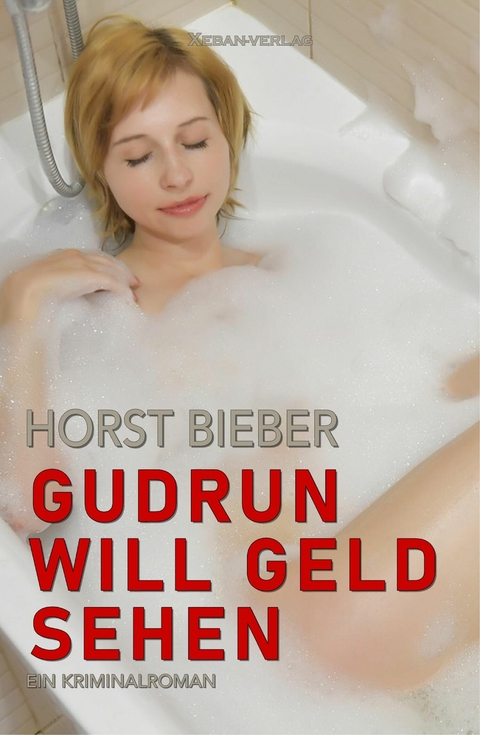 Gudrun will Geld sehen &ndash; Ein Kriminalroman - Horst Bieber