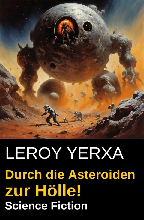 Durch die Asteroiden zur H&ouml;lle! Science Fiction -  Leroy Yerxa