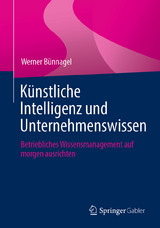 K&uuml;nstliche Intelligenz und Unternehmenswissen - Werner B&uuml;nnagel