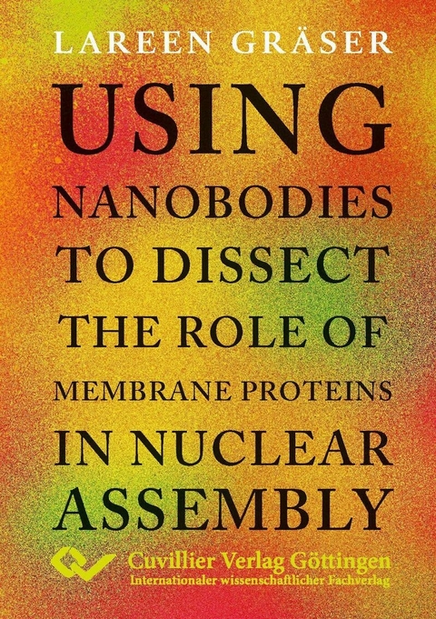 Using nanobodies to dissect the role of membrane proteins in nuclear assembly -  Lareen Gr&auml;ser