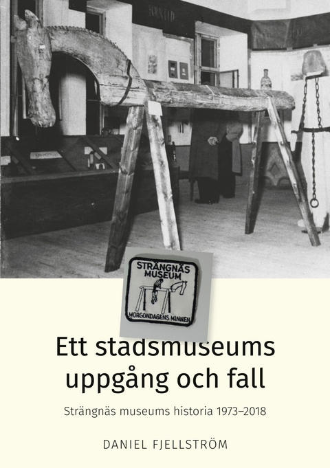 Ett stadsmuseums uppg&aring;ng och fall -  Daniel Fjellstr&ouml;m