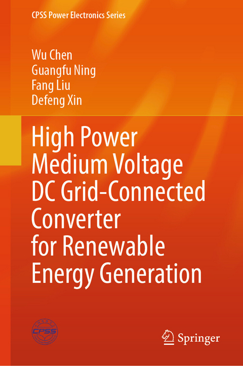 High Power Medium Voltage DC Grid-Connected Converter for Renewable Energy Generation -  Wu Chen,  Guangfu Ning,  Fang Liu,  Defeng Xin
