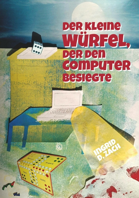 Der kleine W&uuml;rfel, der den Computer besiegte -  Ingrid Doris Zach