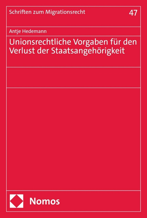 Unionsrechtliche Vorgaben f&uuml;r den Verlust der Staatsangeh&ouml;rigkeit - Antje Hedemann