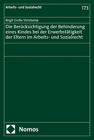 Die Berücksichtigung der Behinderung eines Kindes bei der Erwerbstätigkeit der Eltern im Arbeits- und Sozialrecht