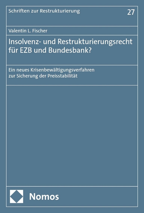 Insolvenz- und Restrukturierungsrecht f&uuml;r EZB und Bundesbank? - Valentin L. Fischer