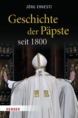 Geschichte der P&auml;pste seit 1800 -  J&ouml;rg Ernesti