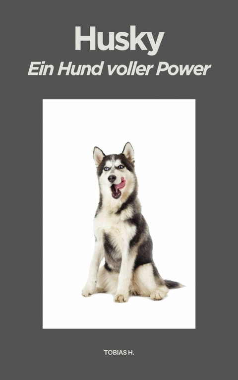 Husky - ein Hund voller Power - Tobias Hopfm&uuml;ller