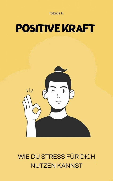 Positive Kraft - wie du Stress f&uuml;r dich nutzen kannst - Tobias Hopfm&uuml;ller