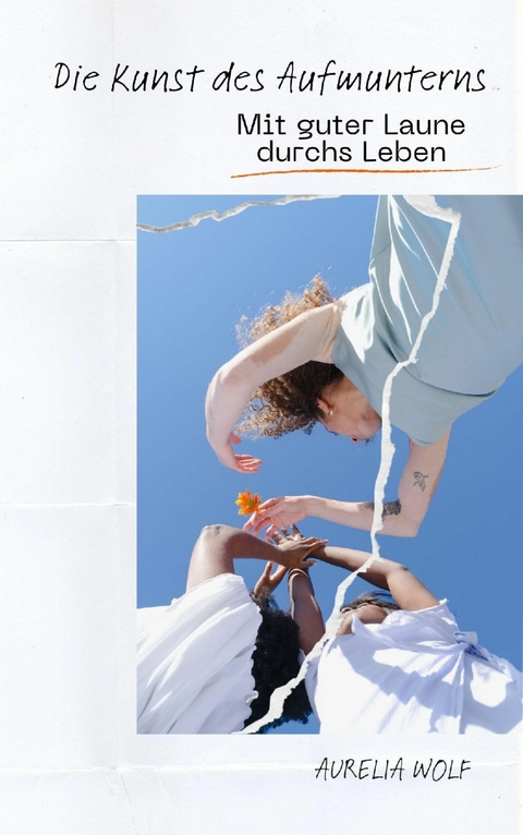 Die Kunst des Aufmunters - Aurelia Wolf