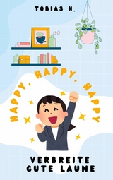 Happy, Happy, Happy - verbreite gute Laune - Tobias Hopfm&uuml;ller
