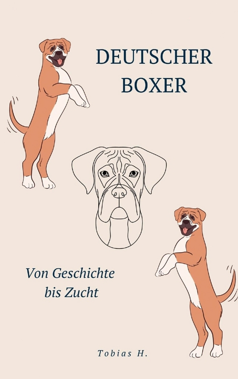 Deutscher Boxer - von Geschichte bis Zucht - Tobias Hopfm&uuml;ller