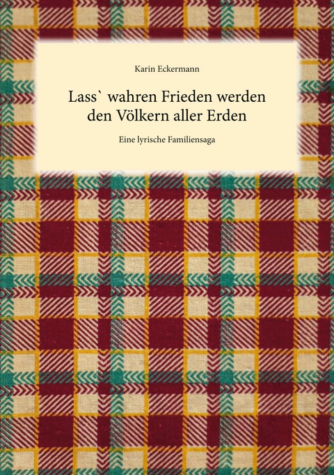 Lass` wahren Frieden werden den V&ouml;lkern aller Erden - Karin Eckermann