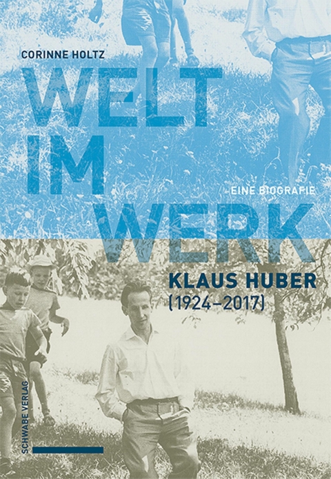 Welt im Werk. Klaus Huber (1924&ndash;2017) - Corinne Holtz