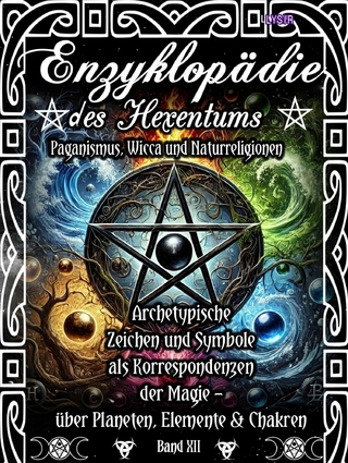 Enzyklopädie des Hexentums - Archetypische Zeichen und Symbole als Korrespondenzen der Magie - Band 12