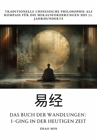 Das Buch der Wandlungen: I-Ging in der heutigen Zeit