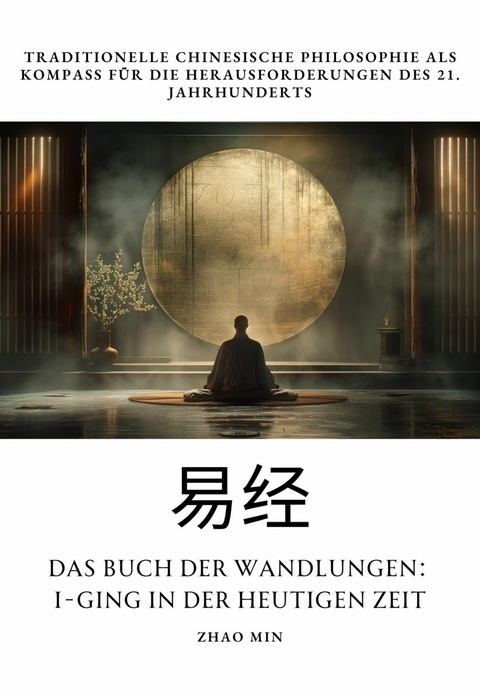 Das Buch der Wandlungen: I-Ging in der heutigen Zeit - Zhao Min