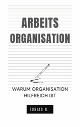 Arbeitsorganisation - warum Organisation hilfreich ist - Tobias Hopfm&uuml;ller