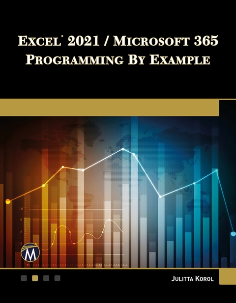 Excel 2021 / Microsoft 365 Programming By Example -  Mercury Learning and Information,  Julitta Korol