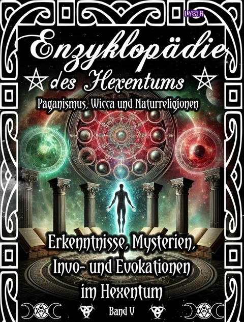 Enzyklopädie des Hexentums - Erkenntnisse, Mysterien, Invo- und Evokationen im Hexentum - Band 5 - Frater LYSIR
