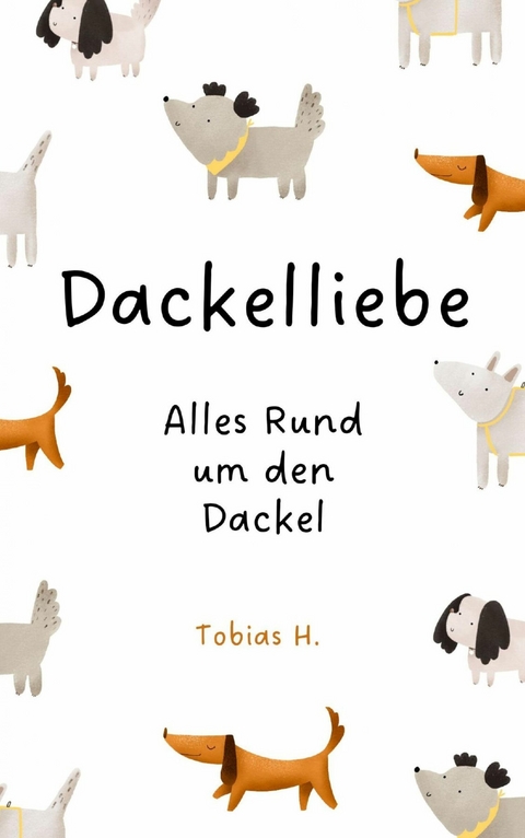 Dackelliebe - alles rund um den Dackel - Tobias Hopfm&uuml;ller