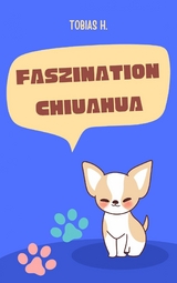 Faszination Chiuahua - Tobias Hopfm&uuml;ller